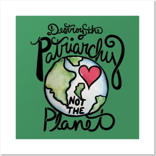 Destroy the patriarchy not the planet Posters and Art